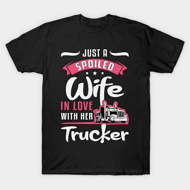 Truckers Wife Just A Spoiled Wife Truck Driver T-Shirt by T-Shirt.CONCEPTS